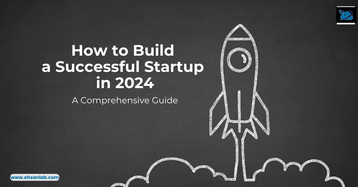 How to Build a Successful Startup in 2024